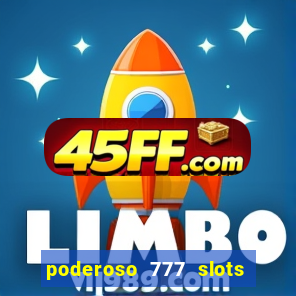 poderoso 777 slots paga mesmo